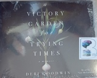 A Victory Garden for Trying Times - A Memoir written by Debi Goodwin performed by Nan McNamara on MP3 CD (Unabridged)